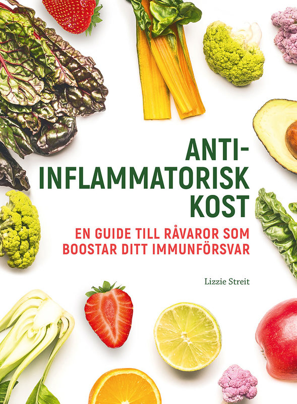 Antiinflammatorisk Kost : En Guide Till Råvaror Som Boostar Ditt