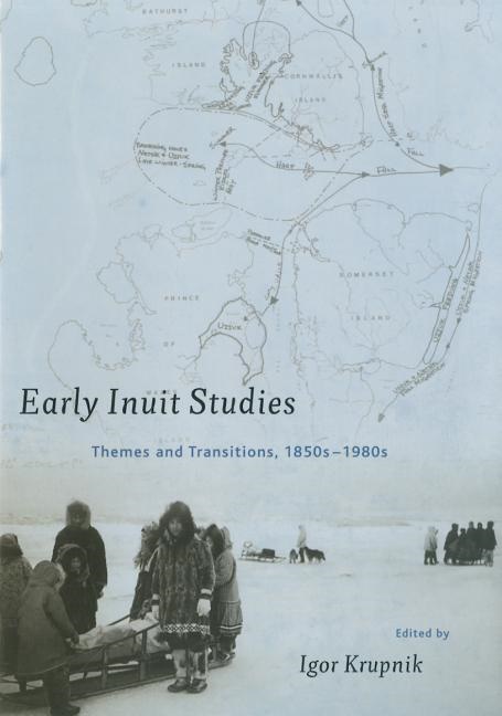 Early Inuit Studies : Themes and Transitions, 1850s-1980s – Smakprov